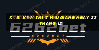 xổ số kiến thiết hậu giang ngày 23 tháng 12