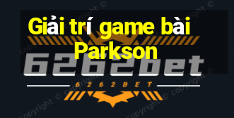 Giải trí game bài Parkson