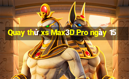 Quay thử xs Max3D Pro ngày 15