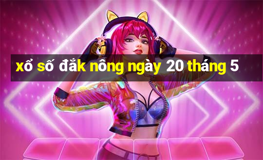 xổ số đắk nông ngày 20 tháng 5