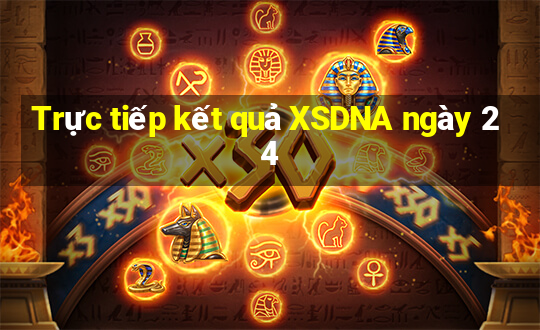 Trực tiếp kết quả XSDNA ngày 24