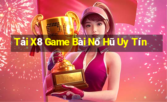 Tải X8 Game Bài Nổ Hũ Uy Tín