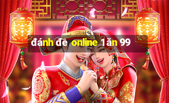 đánh đề online 1 ăn 99