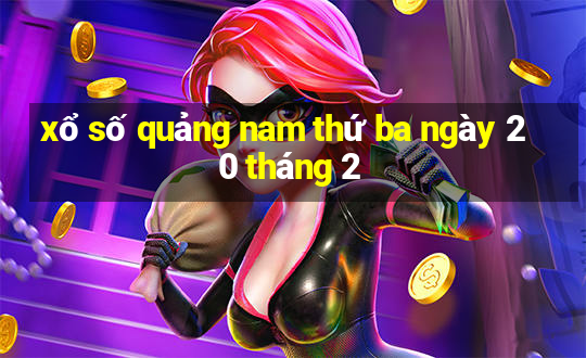 xổ số quảng nam thứ ba ngày 20 tháng 2