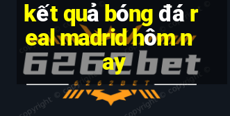 kết quả bóng đá real madrid hôm nay