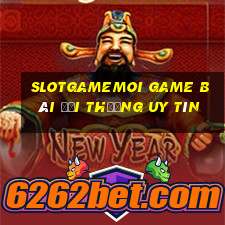 Slotgamemoi Game Bài Đổi Thưởng Uy Tín