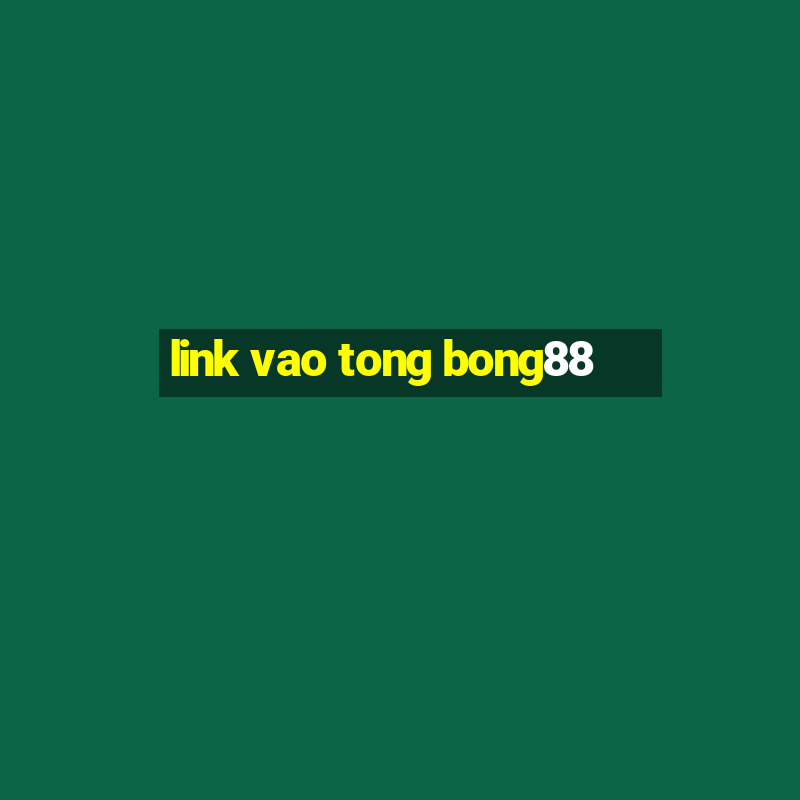 link vao tong bong88