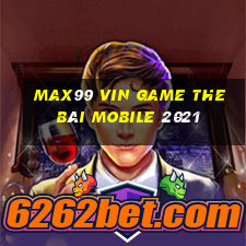 Max99 Vin Game The Bài Mobile 2021