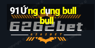 91 Ứng dụng bull bull