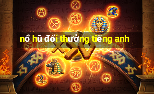 nổ hũ đổi thưởng tiếng anh