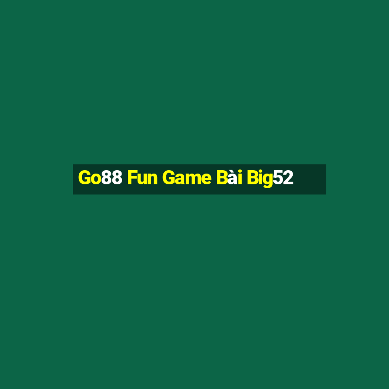 Go88 Fun Game Bài Big52