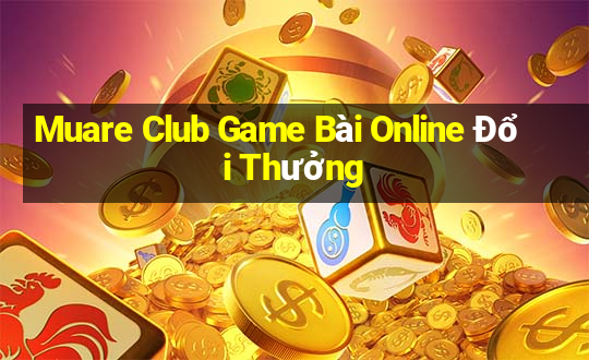 Muare Club Game Bài Online Đổi Thưởng