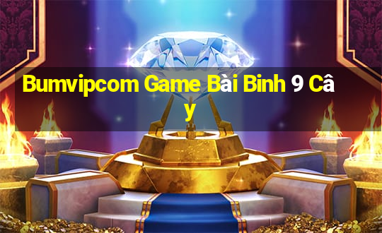 Bumvipcom Game Bài Binh 9 Cây