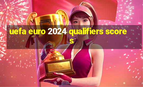 uefa euro 2024 qualifiers scores