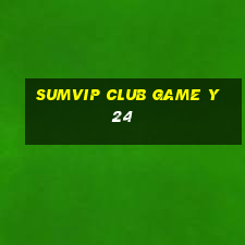 Sumvip Club Game Y24