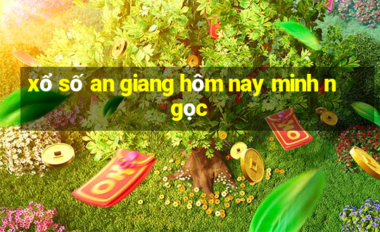 xổ số an giang hôm nay minh ngọc