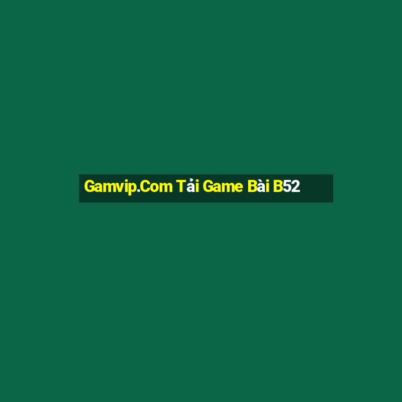 Gamvip.Com Tải Game Bài B52