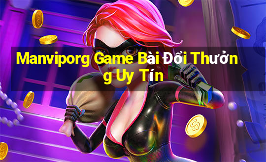 Manviporg Game Bài Đổi Thưởng Uy Tín