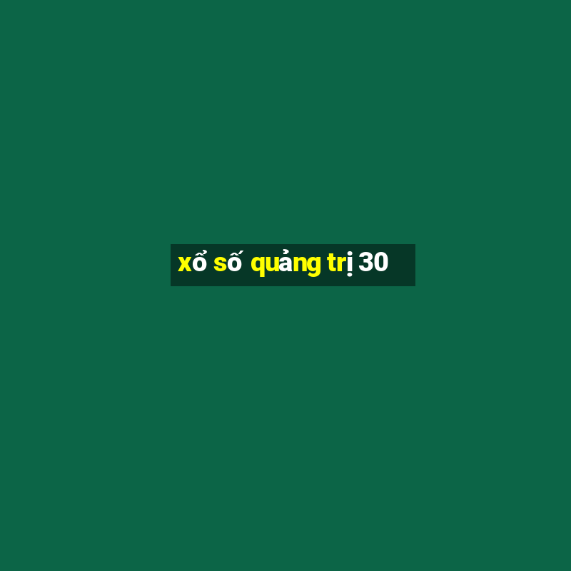 xổ số quảng trị 30