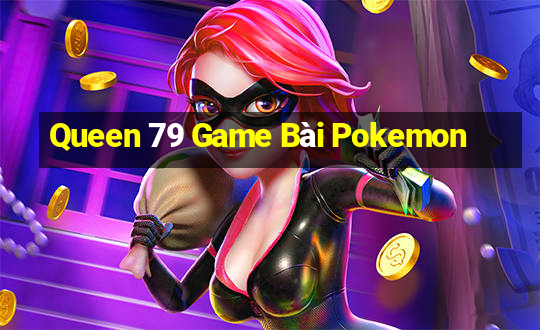 Queen 79 Game Bài Pokemon