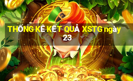 THỐNG KÊ KẾT QUẢ XSTG ngày 23