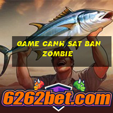 game canh sat ban zombie