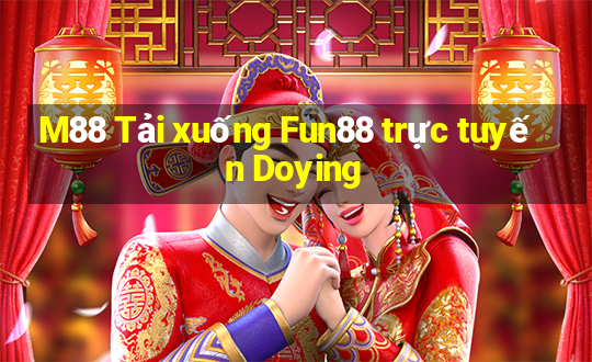 M88 Tải xuống Fun88 trực tuyến Doying