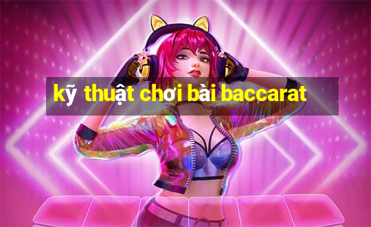 kỹ thuật chơi bài baccarat