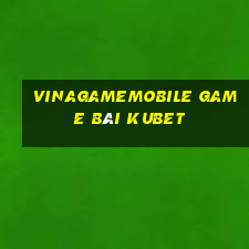 Vinagamemobile Game Bài Kubet