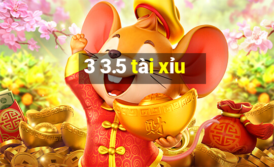 3 3.5 tài xỉu