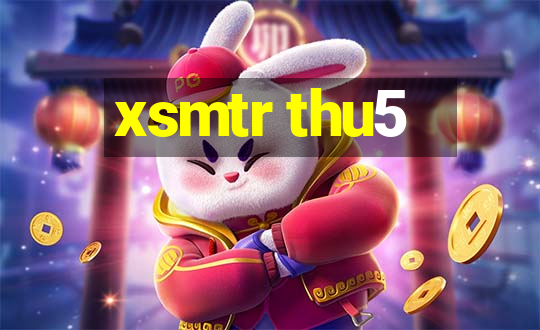 xsmtr thu5