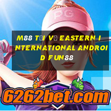 M88 Tải về Eastern International Android Fun88