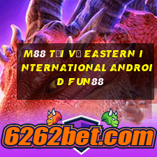 M88 Tải về Eastern International Android Fun88