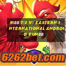 M88 Tải về Eastern International Android Fun88