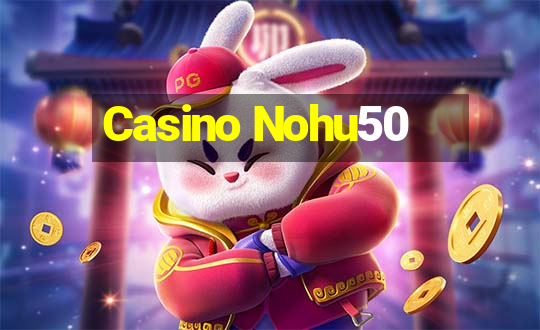 Casino Nohu50