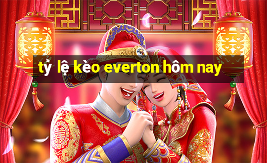 tỷ lệ kèo everton hôm nay