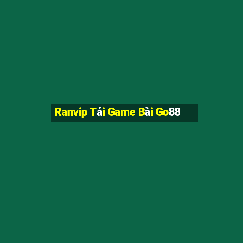 Ranvip Tải Game Bài Go88