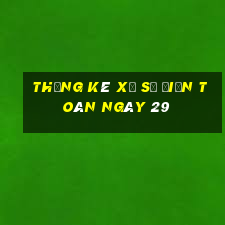 Thống kê xổ Số Điện Toán ngày 29