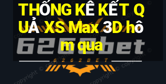 THỐNG KÊ KẾT QUẢ XS Max 3D hôm qua