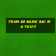 Trum 88 Game Bài Ma Thuật