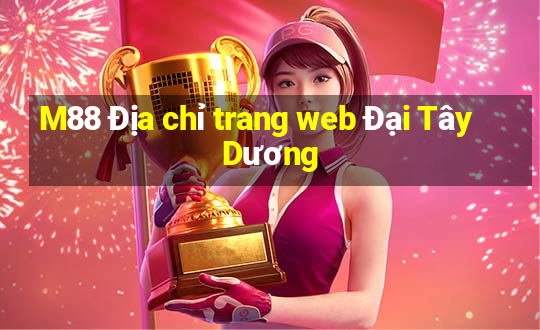 M88 Địa chỉ trang web Đại Tây Dương