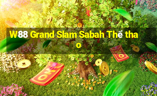 W88 Grand Slam Sabah Thể thao