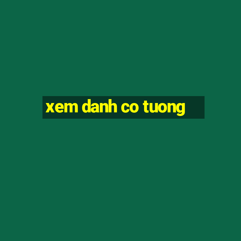 xem danh co tuong