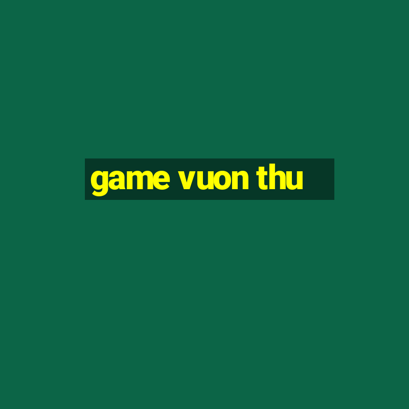 game vuon thu