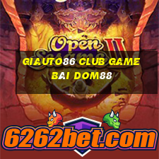 Giauto86 Club Game Bài Dom88