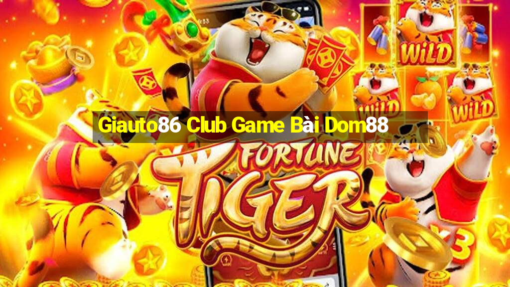 Giauto86 Club Game Bài Dom88