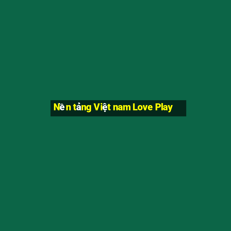 Nền tảng Việt nam Love Play