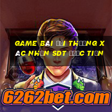 game bài đổi thưởng xác nhận sdt được tiền