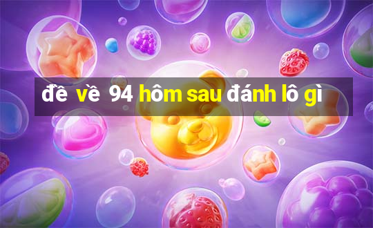 đề về 94 hôm sau đánh lô gì