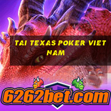 tai texas poker viet nam